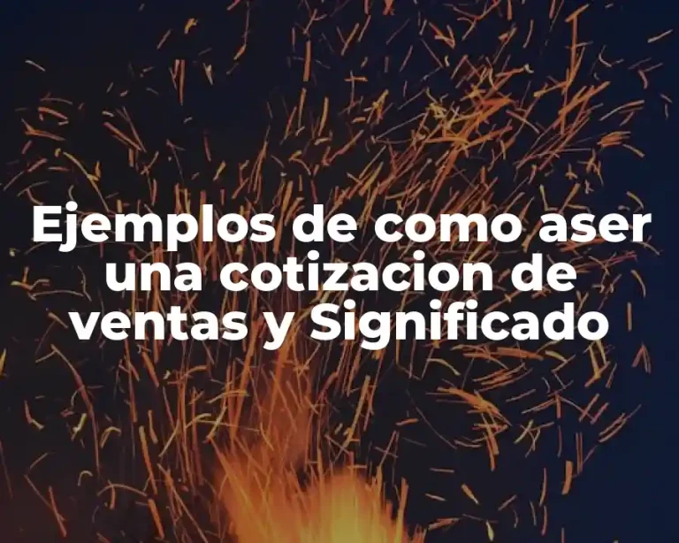 Ejemplos de como aser una cotizacion de ventas y Significado