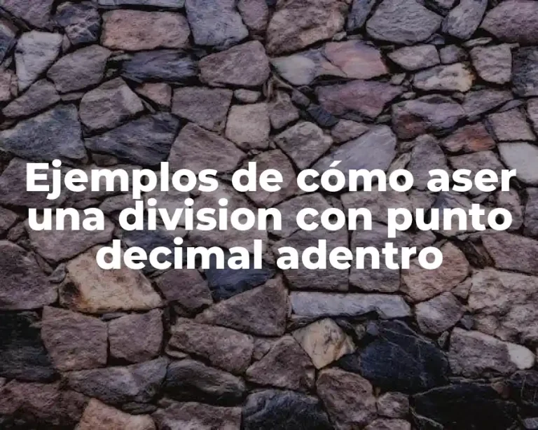 Ejemplos de cómo aser una division con punto decimal adentro