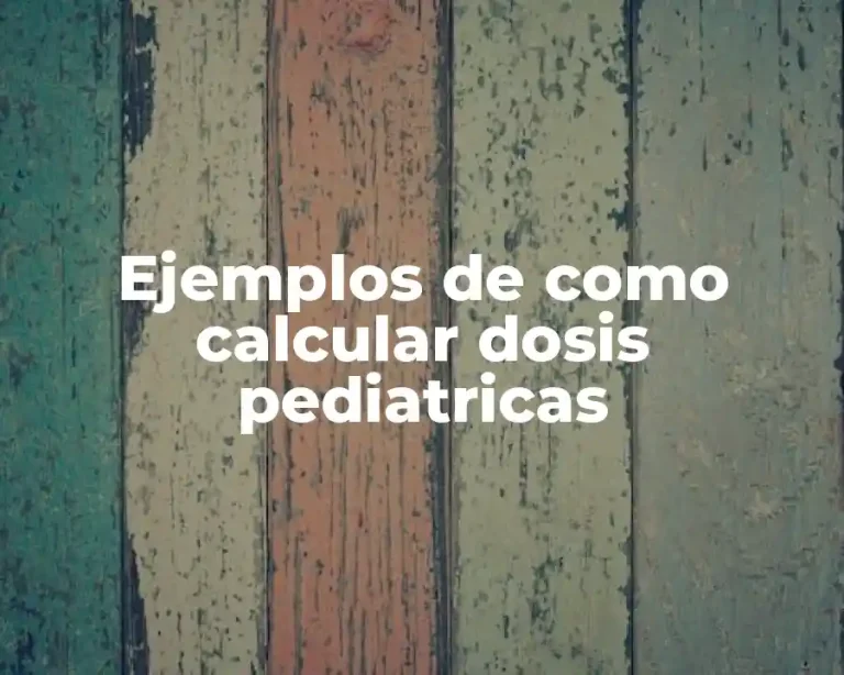 Ejemplos de como calcular dosis pediatricas
