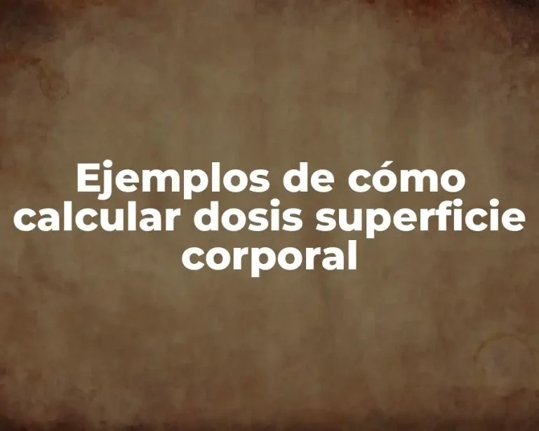 Ejemplos de cómo calcular dosis superficie corporal