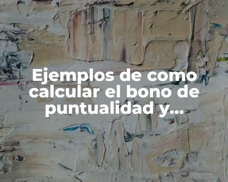 Ejemplos de como calcular el bono de puntualidad y asistencia y Significado
