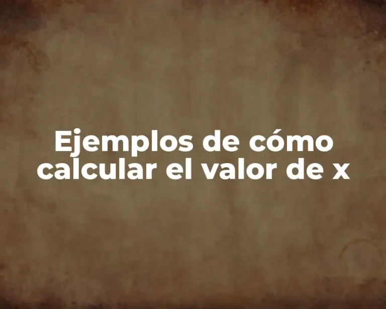 Ejemplos de cómo calcular el valor de x
