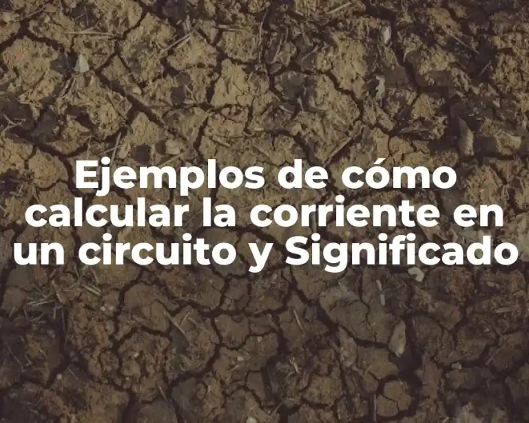 Ejemplos de cómo calcular la corriente en un circuito y Significado