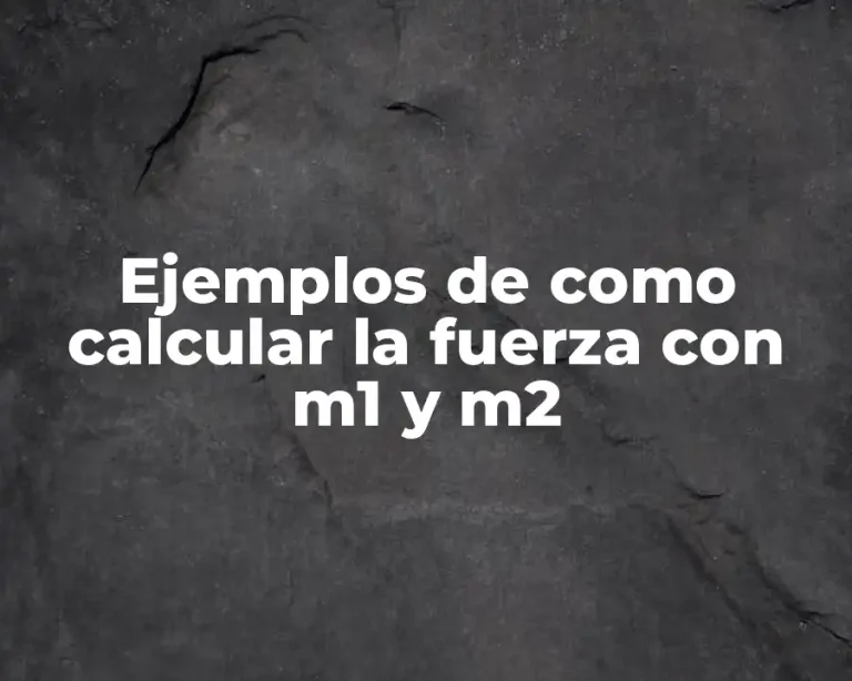 Ejemplos de como calcular la fuerza con m1 y m2