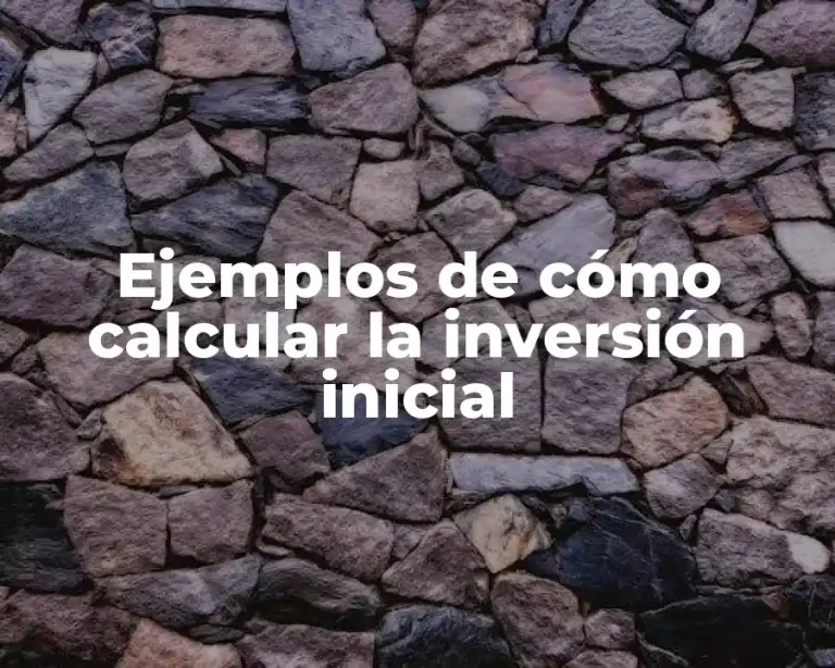 Ejemplos de cómo calcular la inversión inicial