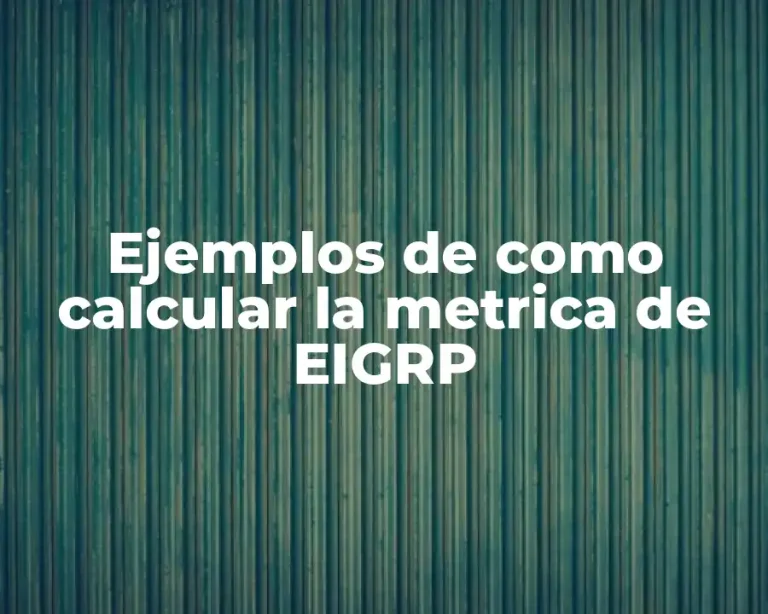 Ejemplos de como calcular la metrica de EIGRP