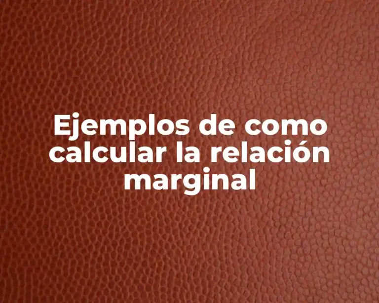 Ejemplos de como calcular la relación marginal