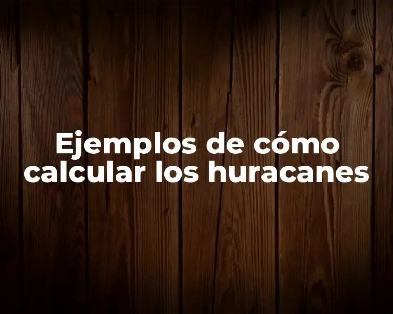 Ejemplos de cómo calcular los huracanes