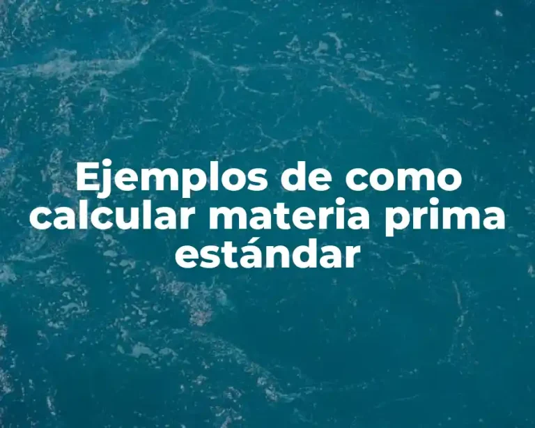 Ejemplos de como calcular materia prima estándar