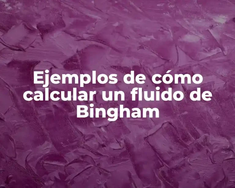 Ejemplos de cómo calcular un fluido de Bingham