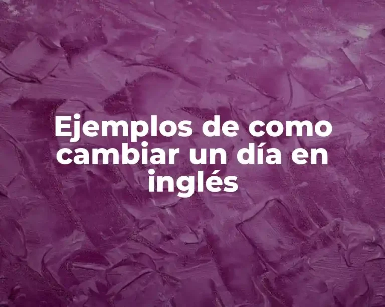 Ejemplos de como cambiar un día en inglés