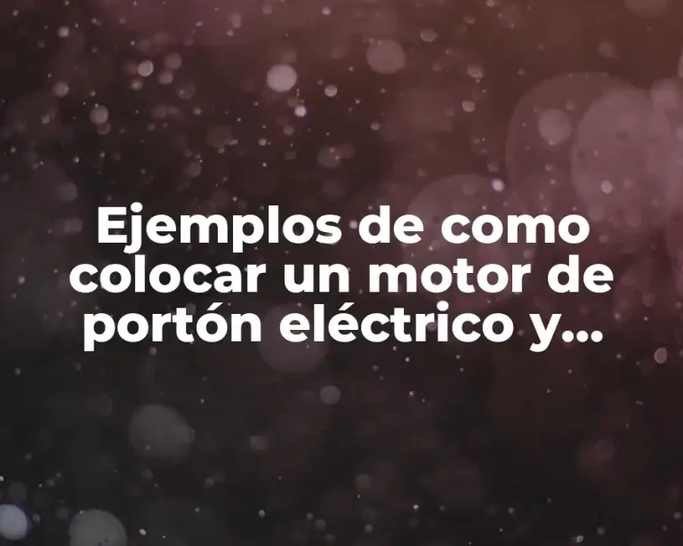Ejemplos de como colocar un motor de portón eléctrico y Significado