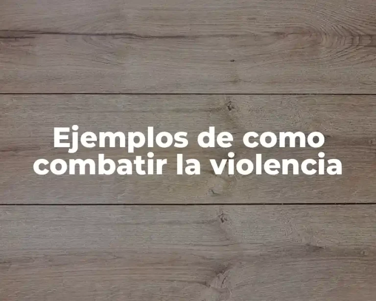 Ejemplos de como combatir la violencia