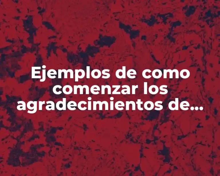 Ejemplos de como comenzar los agradecimientos de tesis y Significado