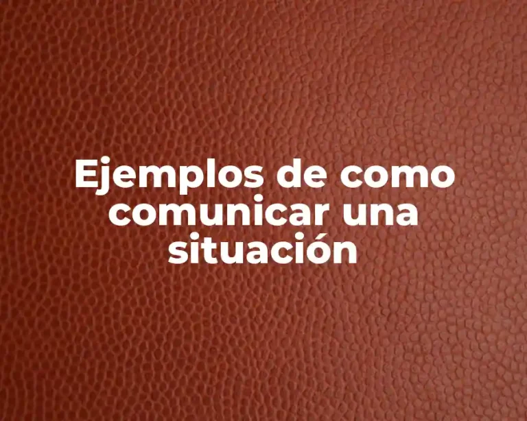 Ejemplos de como comunicar una situación