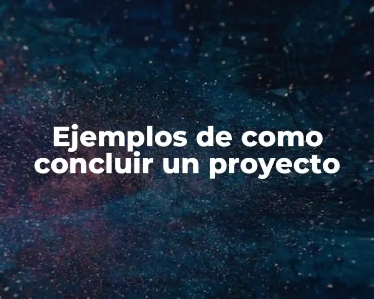 Ejemplos de como concluir un proyecto