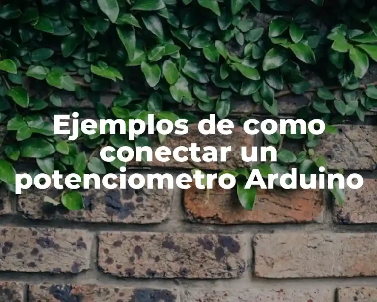 Ejemplos de como conectar un potenciometro Arduino