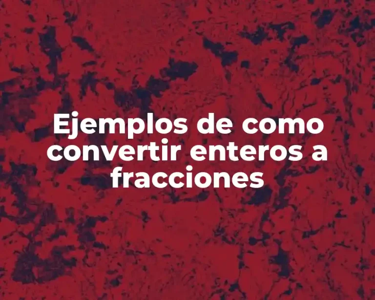 Ejemplos de como convertir enteros a fracciones