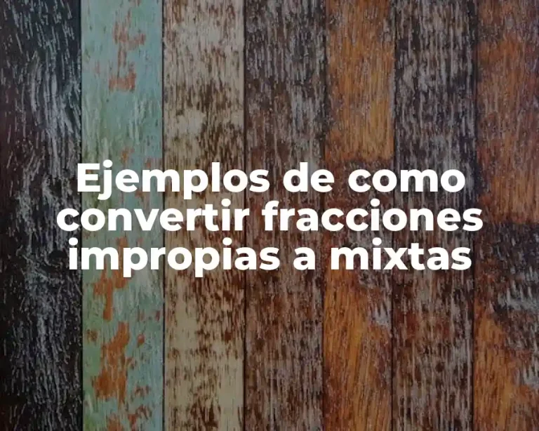 Ejemplos de como convertir fracciones impropias a mixtas