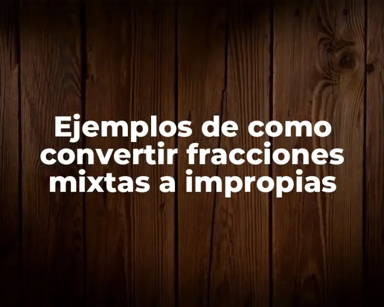 Ejemplos de como convertir fracciones mixtas a impropias