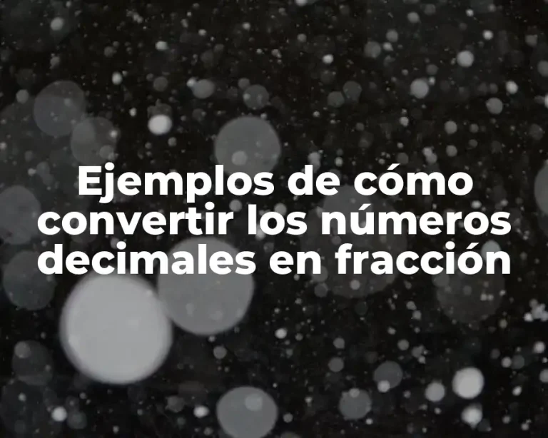 Ejemplos de cómo convertir los números decimales en fracción