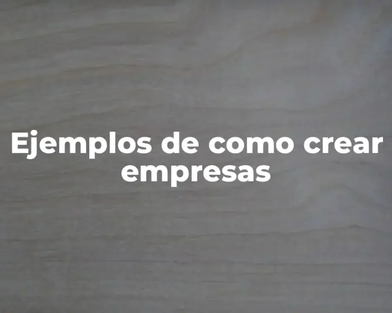 Ejemplos de como crear empresas