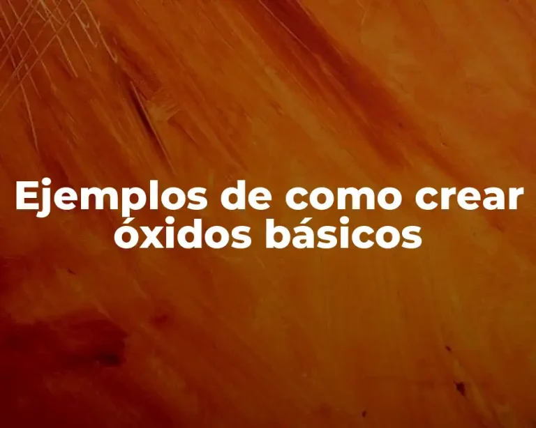 Ejemplos de como crear óxidos básicos