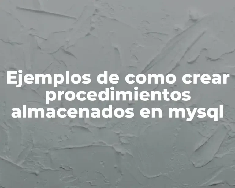 Ejemplos de como crear procedimientos almacenados en mysql