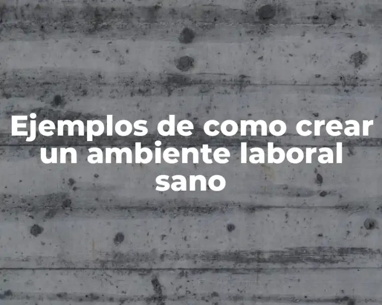 Ejemplos de como crear un ambiente laboral sano