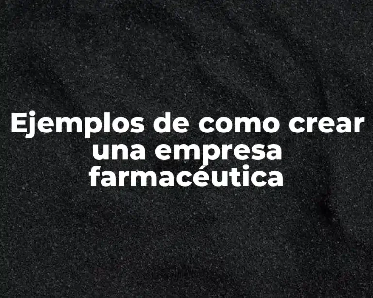 Ejemplos de como crear una empresa farmacéutica