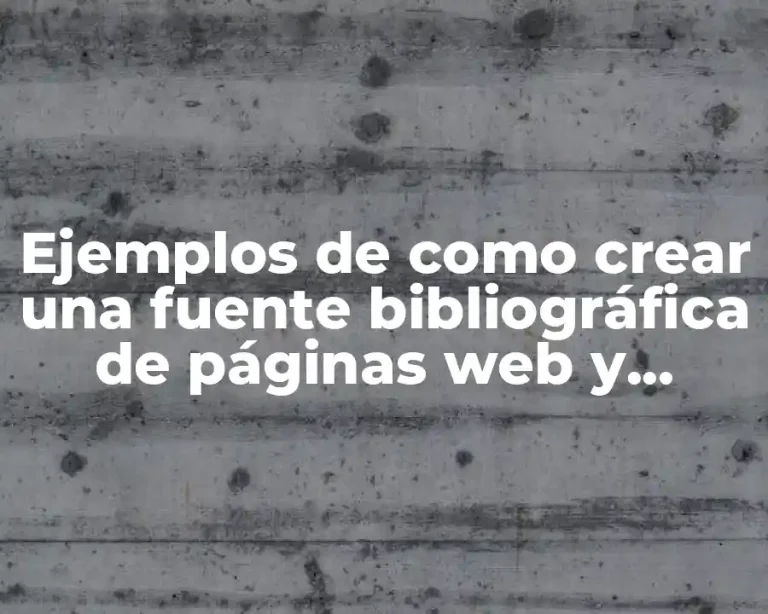 Ejemplos de como crear una fuente bibliográfica de páginas web y Significado