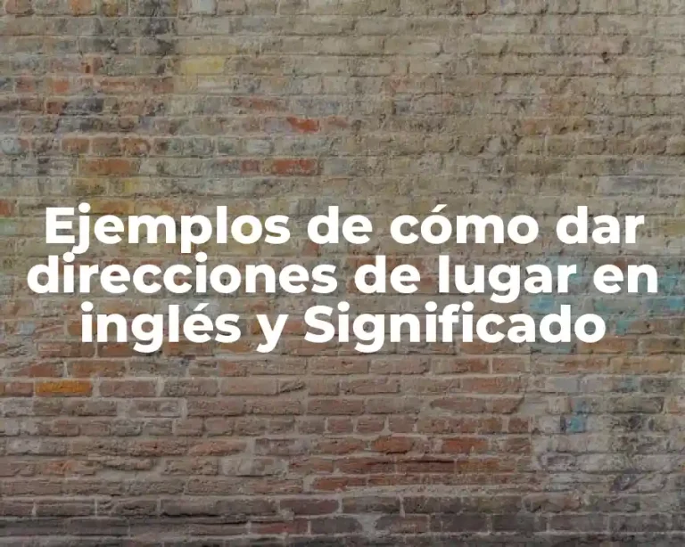 Ejemplos de cómo dar direcciones de lugar en inglés y Significado