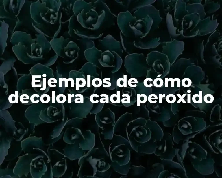 Ejemplos de cómo decolora cada peroxido