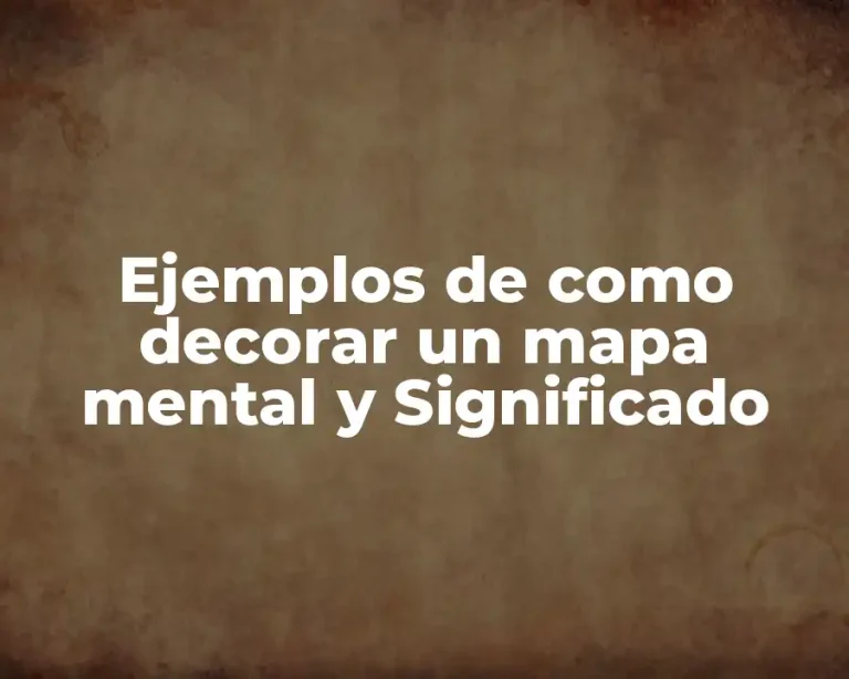Ejemplos de como decorar un mapa mental y Significado