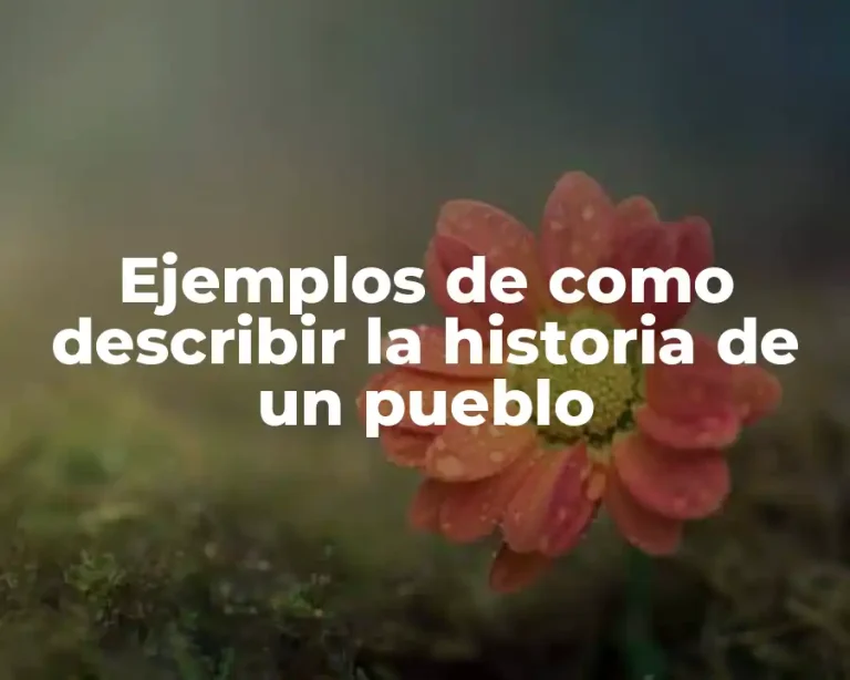 Ejemplos de como describir la historia de un pueblo