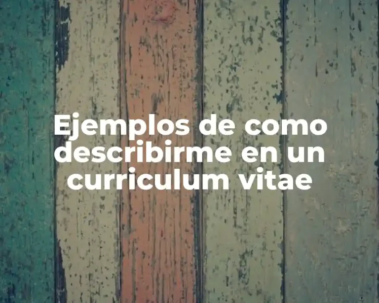 Ejemplos de como describirme en un curriculum vitae
