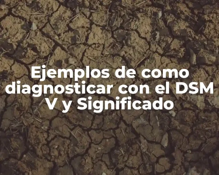 Ejemplos de como diagnosticar con el DSM V y Significado