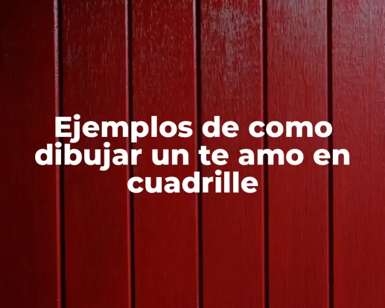 Ejemplos de como dibujar un te amo en cuadrille