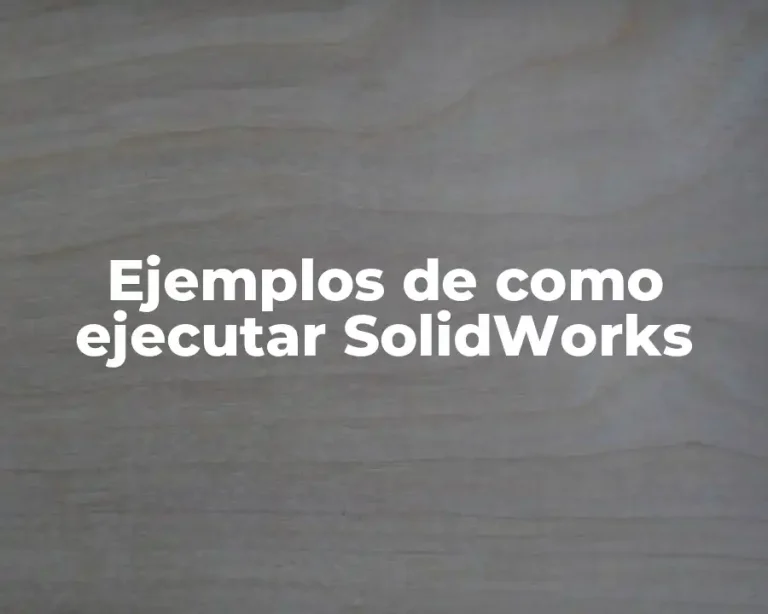 Ejemplos de como ejecutar SolidWorks
