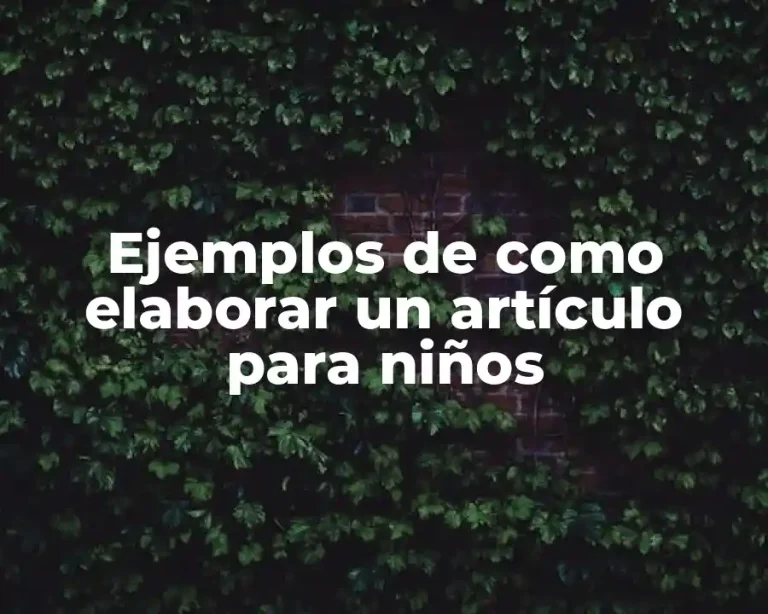 Ejemplos de como elaborar un artículo para niños