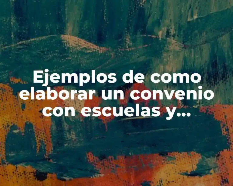 Ejemplos de como elaborar un convenio con escuelas y Significado