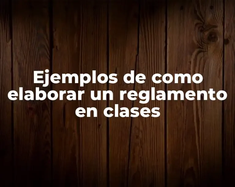 Ejemplos de como elaborar un reglamento en clases