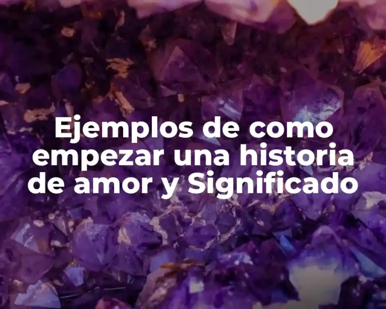 Ejemplos de como empezar una historia de amor y Significado