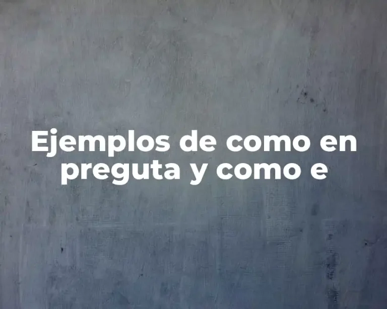 Ejemplos de como en preguta y como e