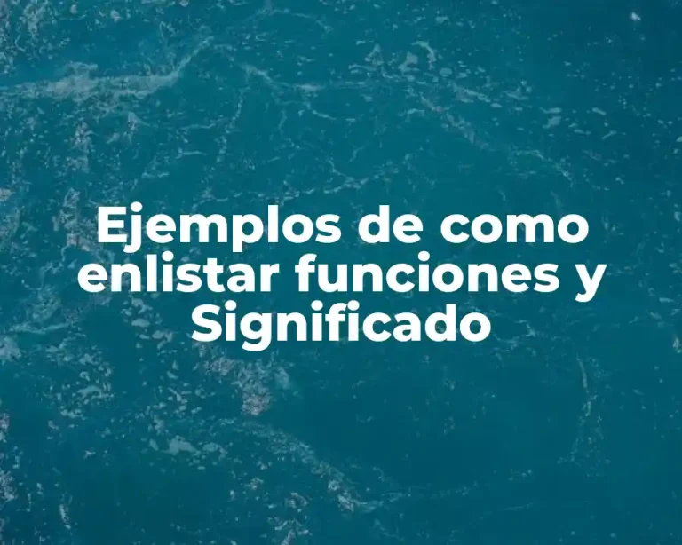 Ejemplos de como enlistar funciones y Significado