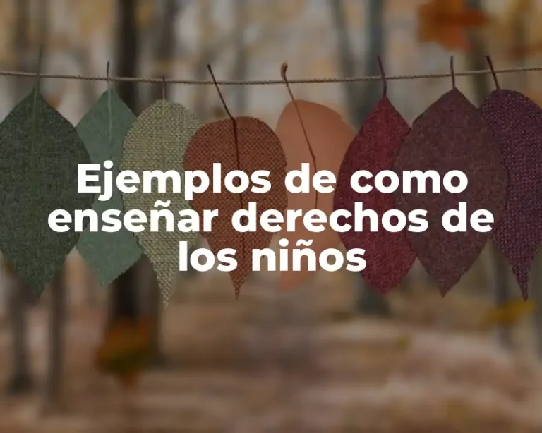 Ejemplos de como enseñar derechos de los niños