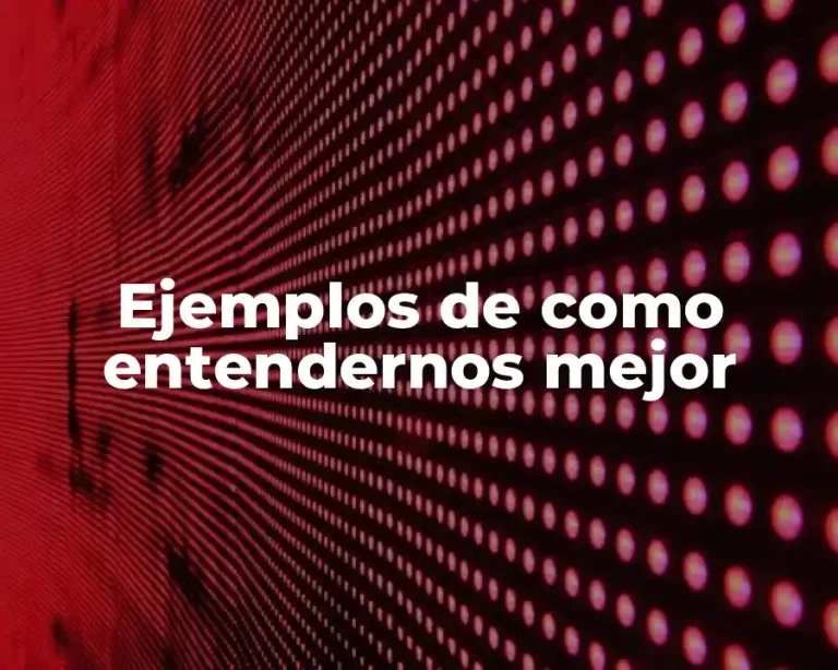 Ejemplos de como entendernos mejor