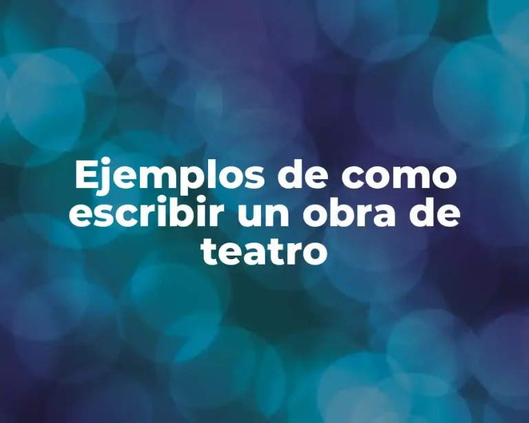 Ejemplos de como escribir un obra de teatro