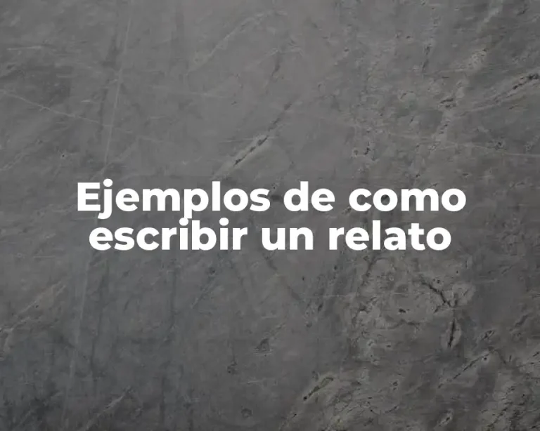 Ejemplos de como escribir un relato