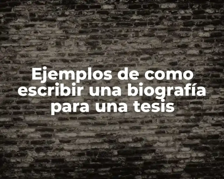 Ejemplos de como escribir una biografía para una tesis